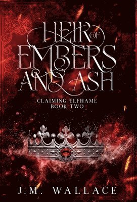 J M Wallace, J. M. Wallace, J.M. Wallace - Heir of Embers and Ash, Inbunden