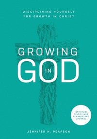 bokomslag Growing in God: Disciplining Yourself for Growth in Christ