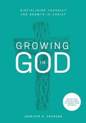 bokomslag Growing in God: Disciplining Yourself for Growth in Christ