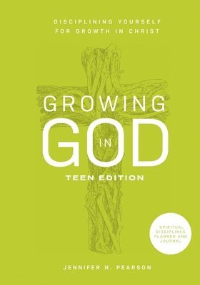 bokomslag Growing in God: Teen Edition: Teen Edition: Disciplining Yourself for Growth in Christ