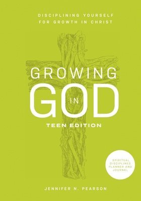 Jennifer N. Pearson, Jennifer N Pearson - Growing in God: Teen Edition: Teen Edition: Disciplining Yourself for Growth in Christ, Häftad