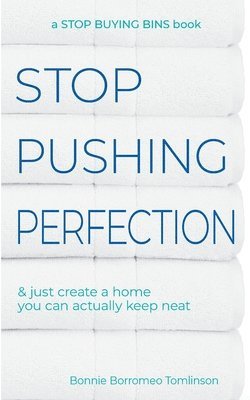 bokomslag Stop Pushing Perfection: & just create a home you can actually keep neat