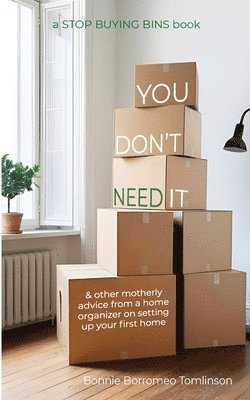 bokomslag You Don't Need It: & other motherly advice from a home organizer on setting up your first home