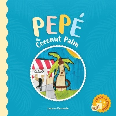 Pepé the Coconut Palm and Daisy the Daisy (flip book)