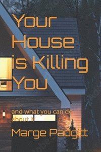 bokomslag Your House is Killing You