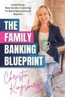 bokomslag The Family Banking Blueprint: Simplifying Real Estate Investing to Build Generational Wealth