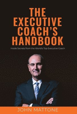John Mattone - Executive Coach's Handbook, Inbunden