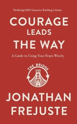 bokomslag Courage Leads the Way: A Guide to Using Your Fears Wisely