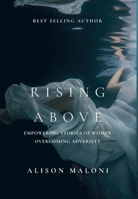 Alison Maloni - Rising Above, Inbunden