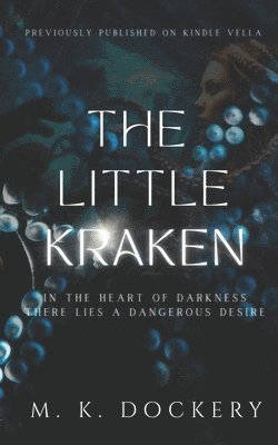 The Little Kraken: In the heart of darkness there lies a dangerous desire (Previously Published on Kindle Vella) 1