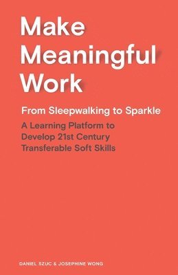Daniel Szuc, Josephine Wong - Make Meaningful Work, Häftad