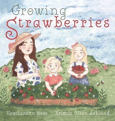 Heatherann Rose, Robyn Comfort - Growing Strawberries, Inbunden