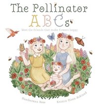 bokomslag The Pollinator ABCs: Meet the friends that make flowers happy