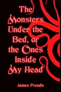 bokomslag The Monsters Under the Bed, Or the Ones Inside My Head