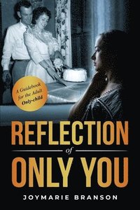 bokomslag Reflection of Only You: A Guidebook for the Adult Only-Child