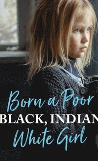 bokomslag Born a Poor, Black, Indian, White Girl