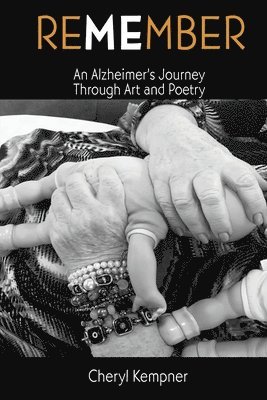 REMEMBER ME An Alzheimer's Journey Through Art and Poetry 1