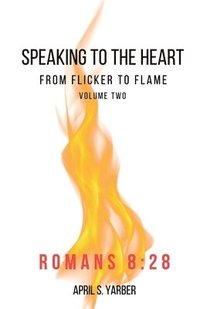 bokomslag Speaking to the Heart from Flicker to Flame volume 2 Romans 8: 28