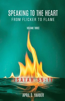 bokomslag Speaking to the Heart from Flicker to Flame, Volume three, ISAIAH 55