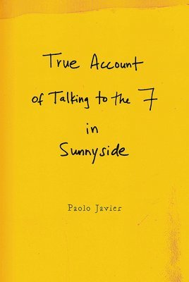 Paolo Javier - True Account of Talking to the 7 in Sunnyside, Häftad