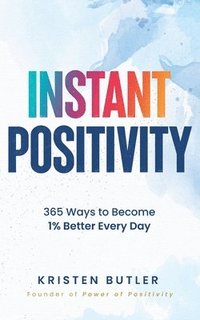 bokomslag Instant Positivity: 365 Ways to Become 1% Better Every Day