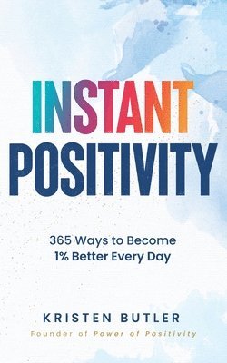 bokomslag Instant Positivity: 365 Ways to Become 1% Better Every Day