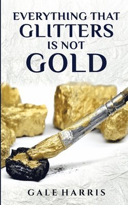 Gale Harris - Everything That Glitters Is Not Gold, Häftad