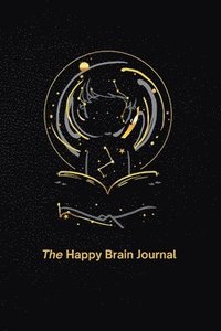 bokomslag The Happy Brain Journal: The Most Powerful Way to Manifest, Feel Motivated and Improve Self-Esteem