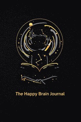 The Happy Brain Journal: The Most Powerful Way to Manifest, Feel Motivated and Improve Self-Esteem 1