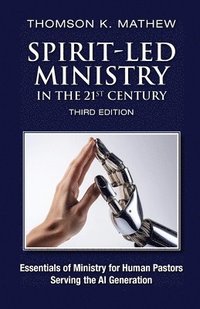 bokomslag Spirit-Led Ministry in the 21st Century: Essentials of Ministry for Human Pastors Serving the AI Generation