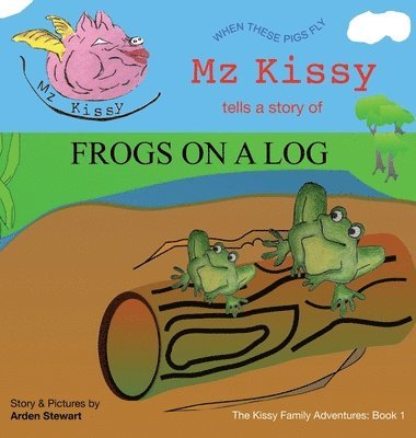 Arden Stewart - Mz Kissy Tells a Story of Frogs on a Log, Inbunden