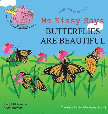 Arden Stewart - Mz Kissy Says Butterflies Are Beautiful, Inbunden