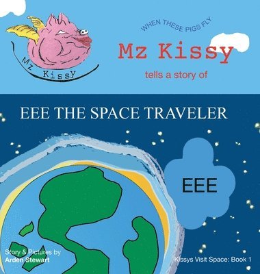 Arden Stewart - Mz Kissy Tells a Story of EEE the Space Traveler, Inbunden