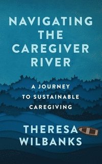 bokomslag Navigating the Caregiver River