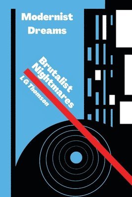 Lg Thomson - Modernist Dreams Brutalist Nightmares, Häftad