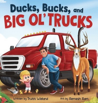 Truitt Wieland - Ducks, Bucks, and Big Ol' Trucks, Inbunden