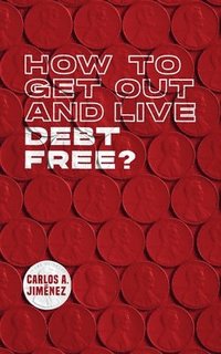 bokomslag How to Get Out and Live Debt Free?