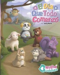 bokomslag Wittle Buddies: El Dia Que Todo Comenzó - Una Divertida y Conmovedora Historia Con Personajes Que Promueven Valentía, Resiliencia, Estima, Inspiración