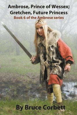 Bruce Corbett - Ambrose, Prince of Wessex; Gretchen, Future Princess, Häftad