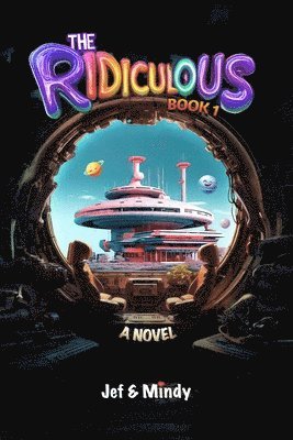 bokomslag The Ridiculous: A Sci-Fi Comedy Adventure (Book 1): 42% More Laughs, Ahas & Absurdity
