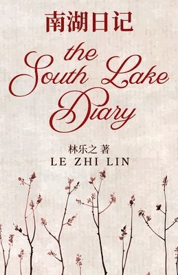 Le Zhi Lin, Cathy Xinman - The South Lake Diary 南湖日记, Häftad