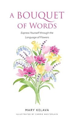 Mary Kelava - Bouquet of Words, Inbunden