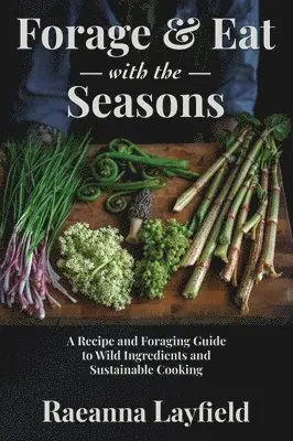 Raeanna Layfield - Forage & Eat With The Seasons, Inbunden. Tillgänglighet: Lägg i varukorg