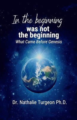 bokomslag In the beginning was not the beginning: What Came Before Genesis