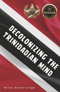 bokomslag Decolonizing the Trinidadian Mind