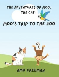 bokomslag The Adventures of Moo, The Cat: Moo's Trip to the Zoo