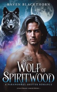 bokomslag The Wolf of Spiritwood: A Paranormal Shifter Romance