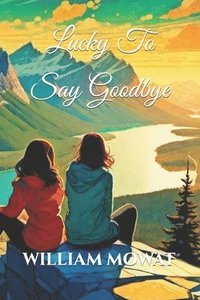 bokomslag Lucky To Say Goodbye