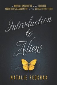 bokomslag Introduction to Aliens: A Woman's Unexpected and Fearless Abduction/Collaboration With Beings From Beyond