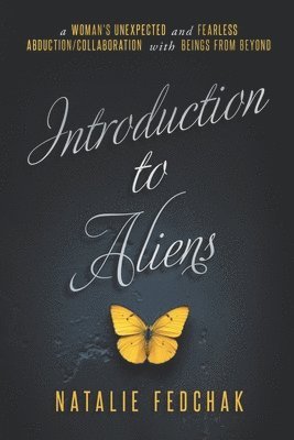 bokomslag Introduction to Aliens: A Woman's Unexpected and Fearless Abduction/Collaboration With Beings From Beyond